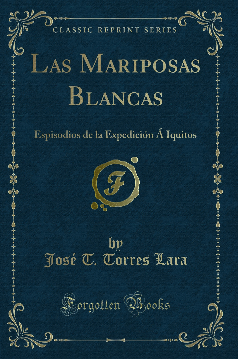 Las Mariposas Blancas: Espisodios de la Expedición Á Iquitos (Classic Reprint)
