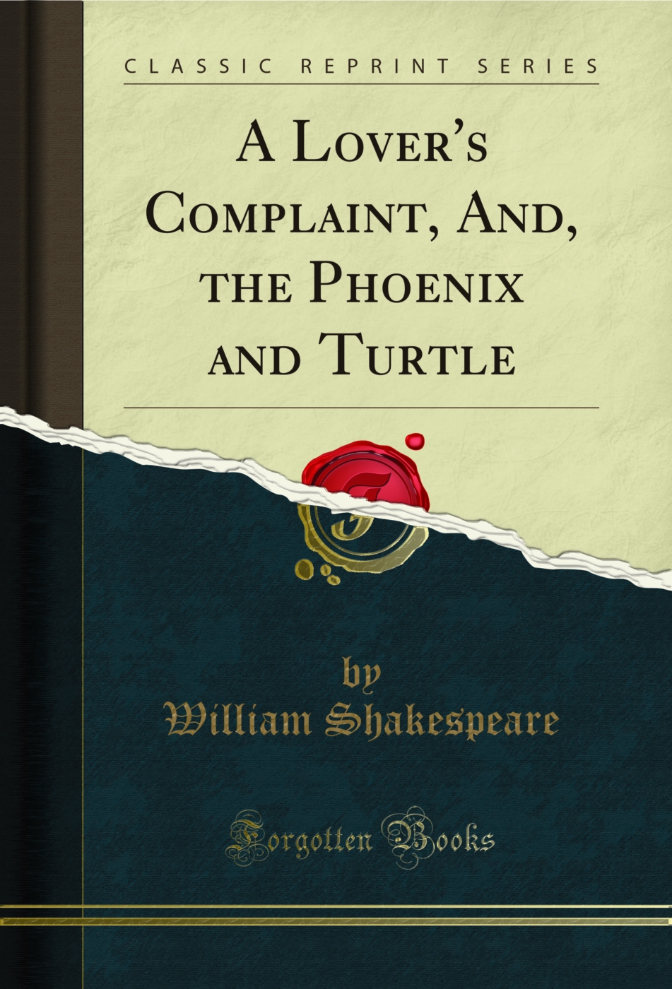 A Lover's Complaint, And, the Phoenix and Turtle (Classic Reprint)