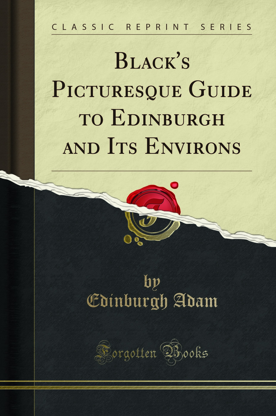 Black's Picturesque Guide to Edinburgh and Its Environs (Classic Reprint)