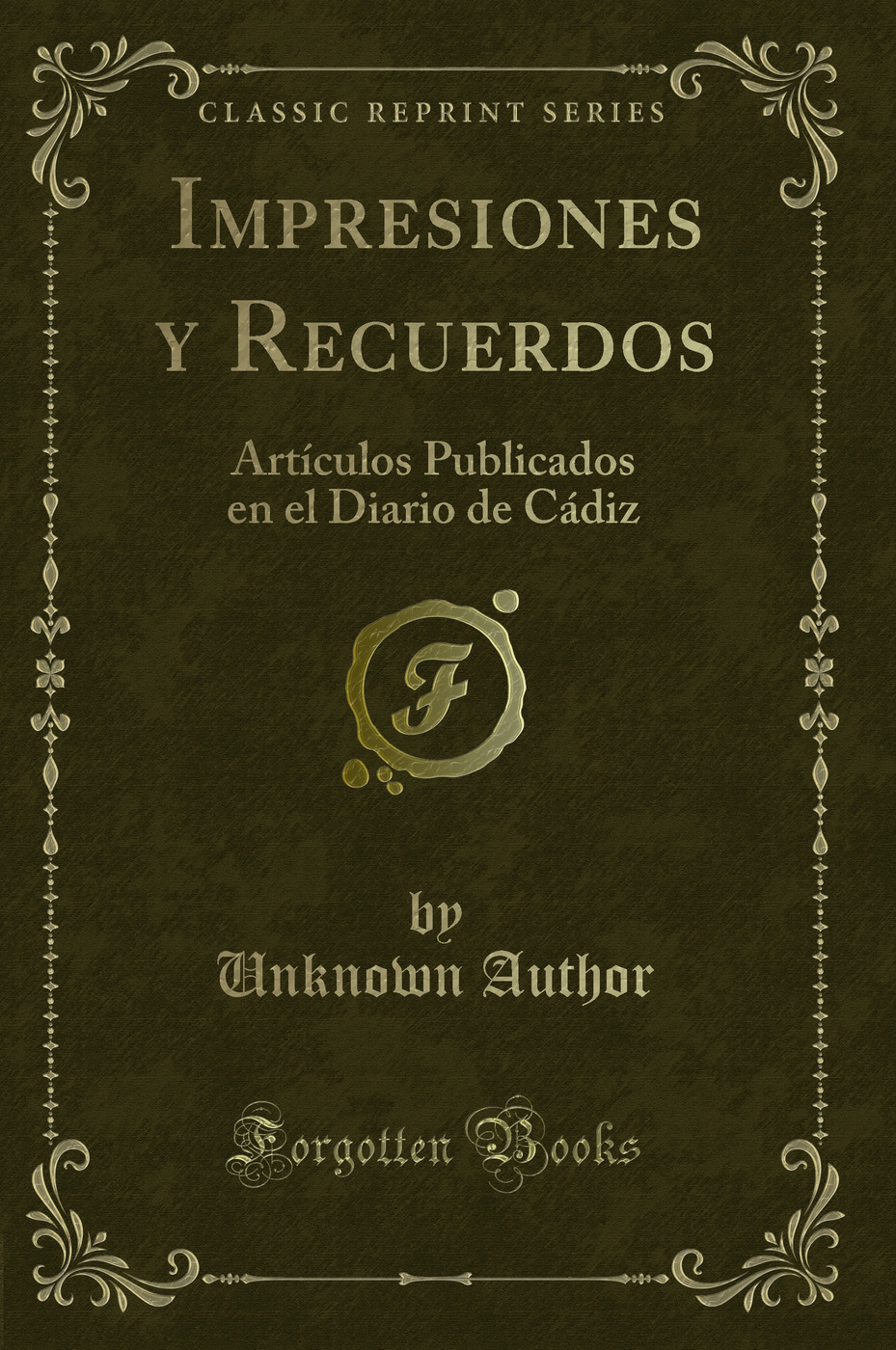 Impresiones y Recuerdos: Artículos Publicados en el Diario de Cádiz (Classic Reprint)