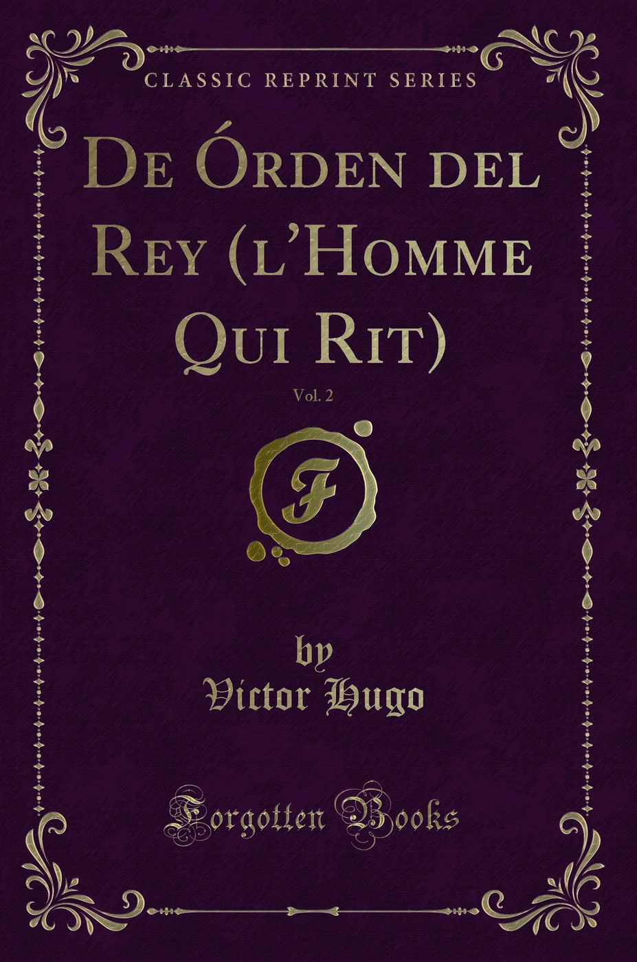 De Órden del Rey (l'Homme Qui Rit), Vol. 2 (Classic Reprint)