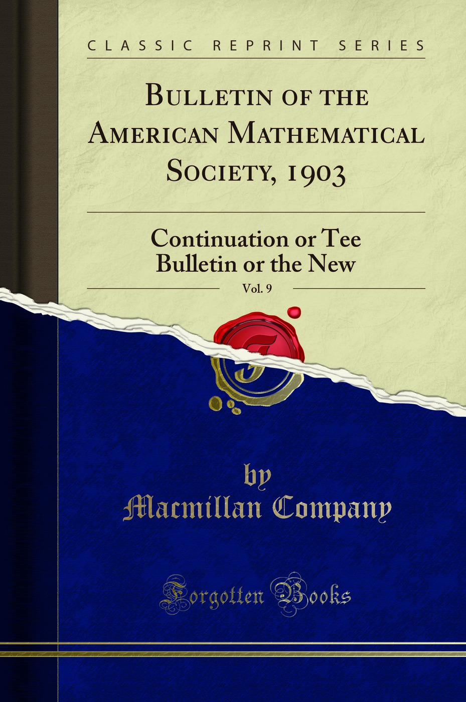 Bulletin of the American Mathematical Society, 1903, Vol. 9: Continuation or Tee Bulletin or the New (Classic Reprint)