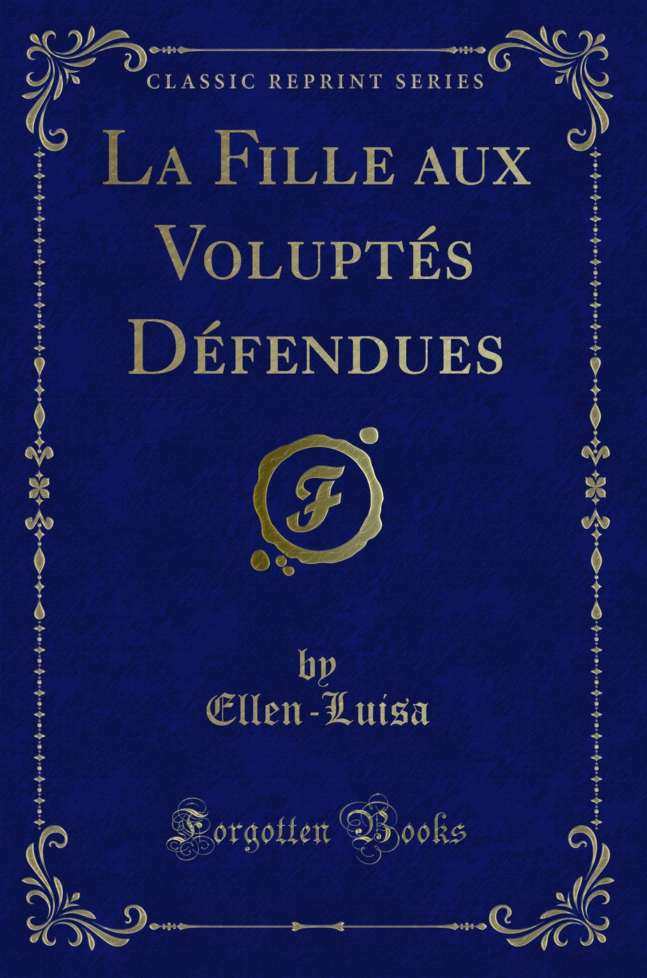La Fille aux Voluptés Défendues (Classic Reprint)