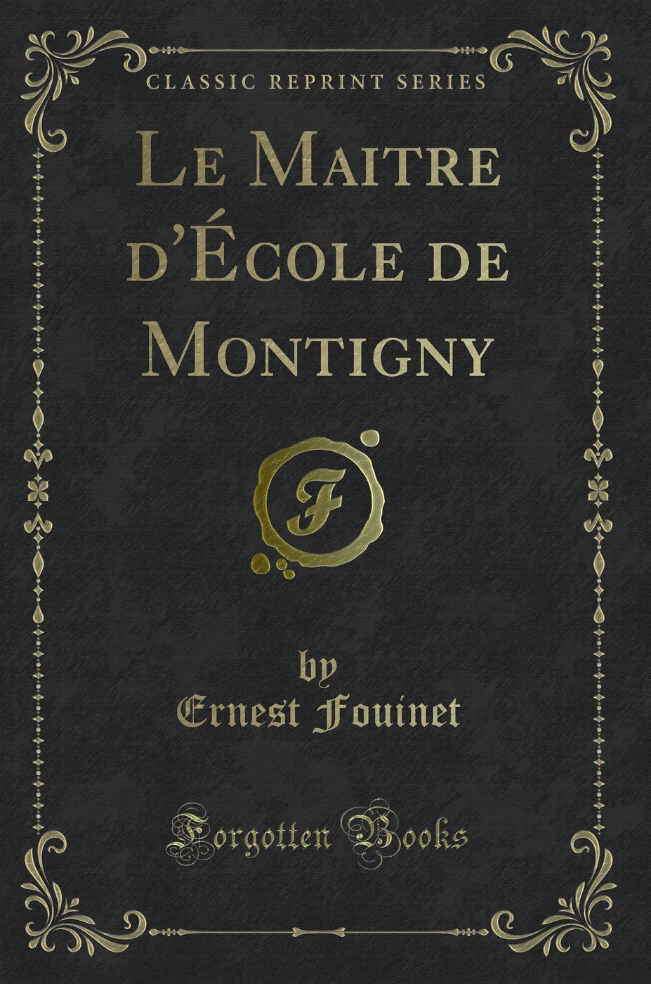 Le Maitre d'École de Montigny (Classic Reprint)