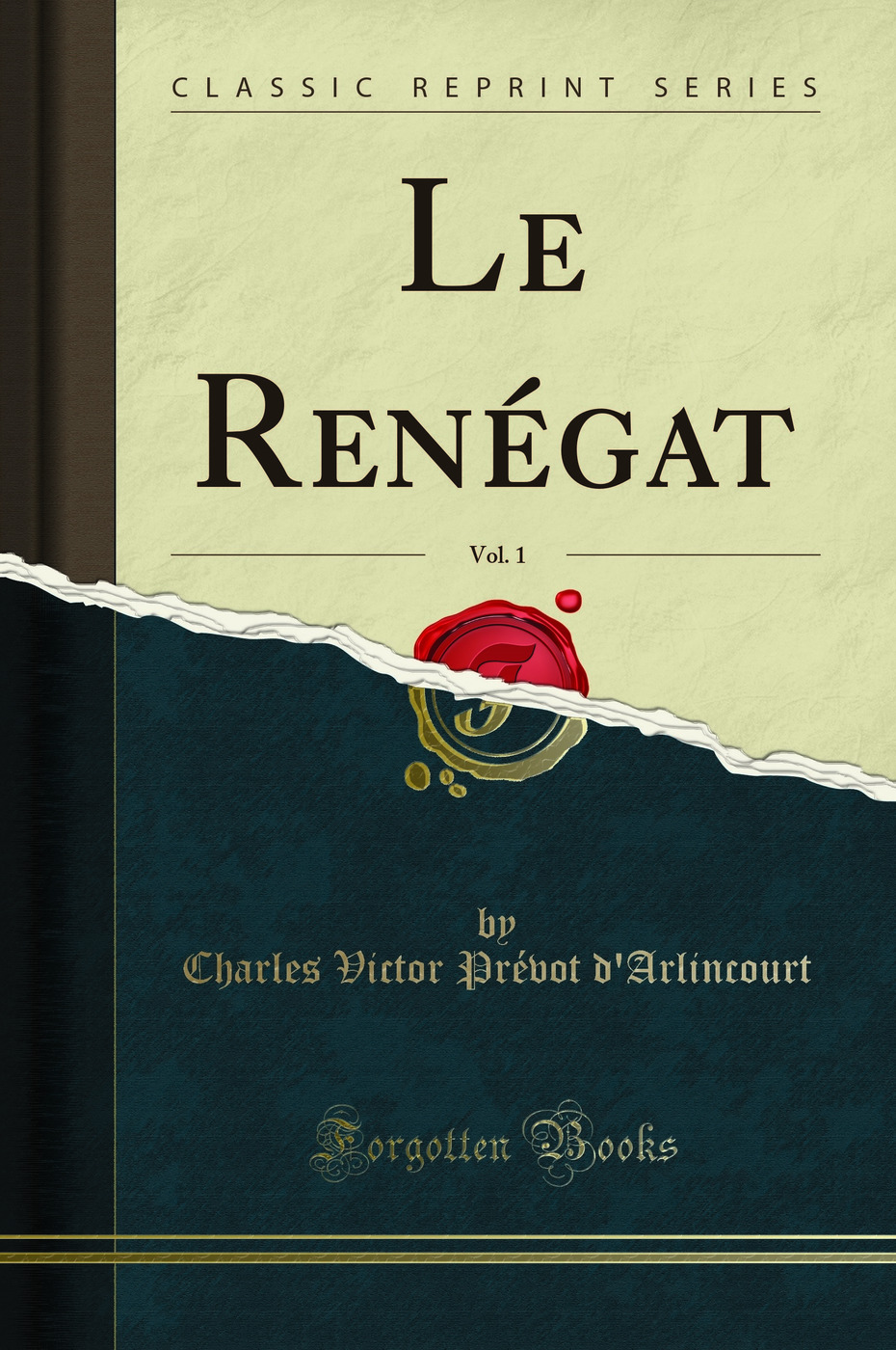 Le Renégat, Vol. 1 (Classic Reprint)