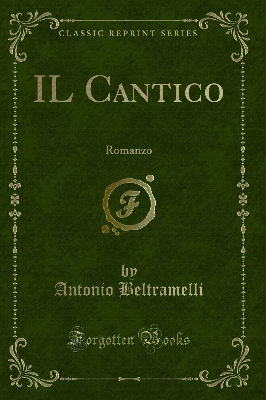 IL Cantico: Romanzo (Classic Reprint)