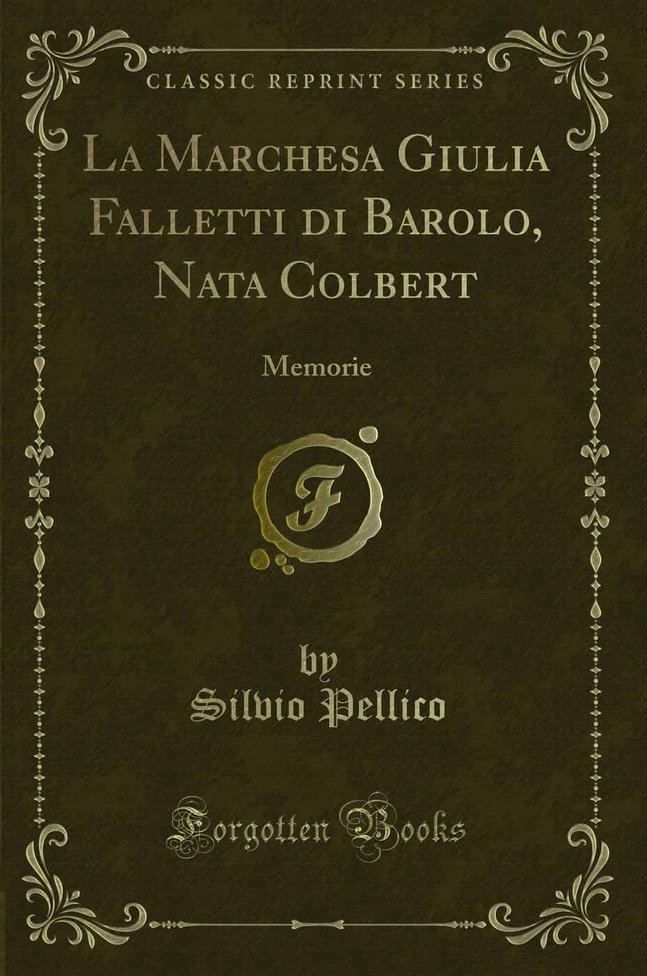 La Marchesa Giulia Falletti di Barolo, Nata Colbert: Memorie (Classic Reprint)
