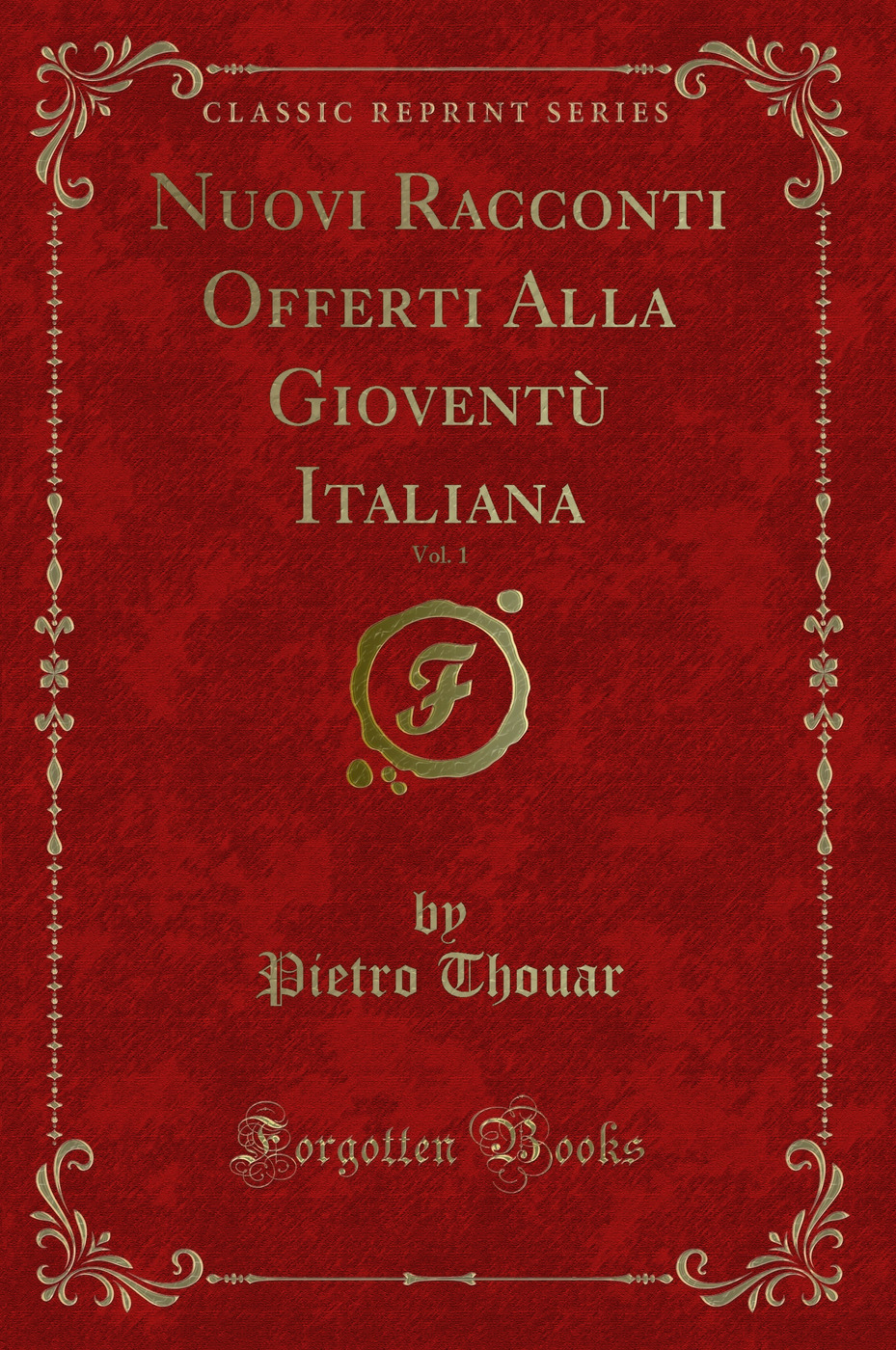Nuovi Racconti Offerti Alla Gioventù Italiana, Vol. 1 (Classic Reprint)