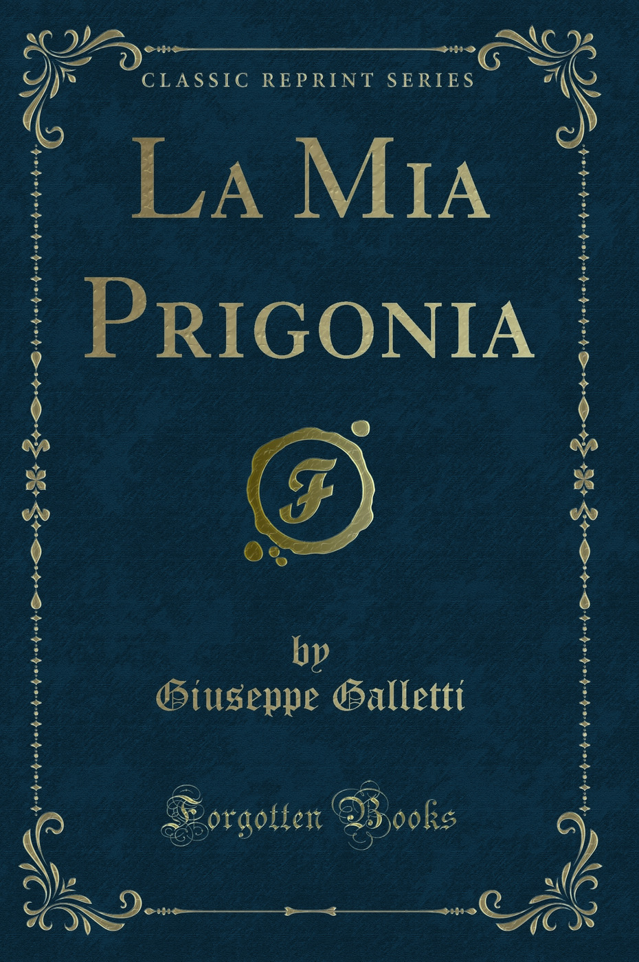 La Mia Prigonia (Classic Reprint)