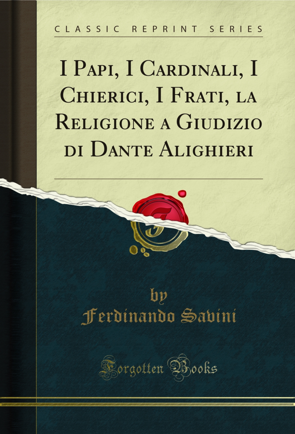 I Papi, I Cardinali, I Chierici, I Frati, la Religione a Giudizio di Dante Alighieri (Classic Reprint)