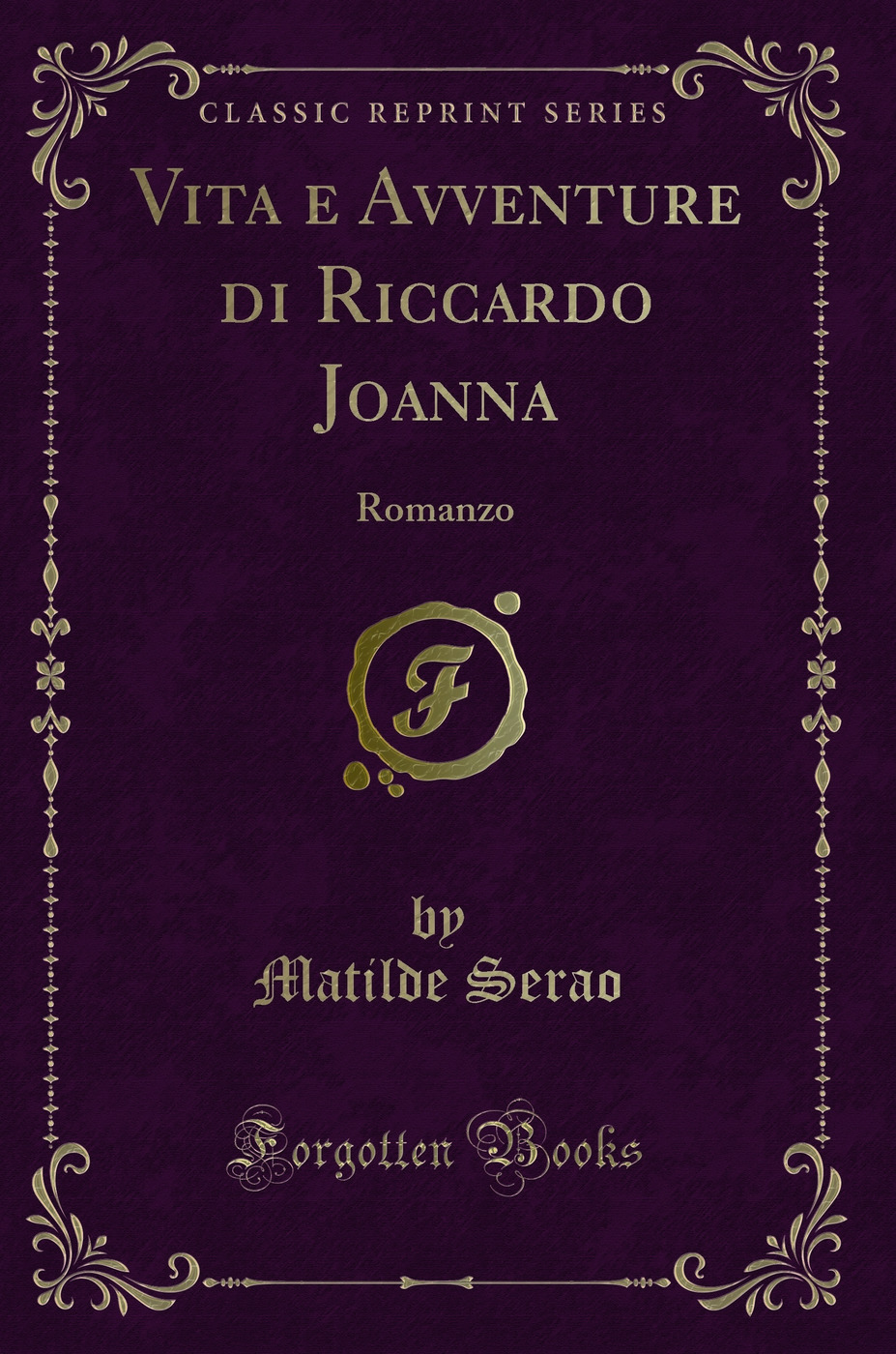 Vita e Avventure di Riccardo Joanna: Romanzo (Classic Reprint)