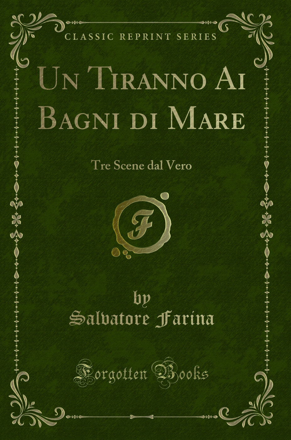 Un Tiranno Ai Bagni di Mare: Tre Scene dal Vero (Classic Reprint)