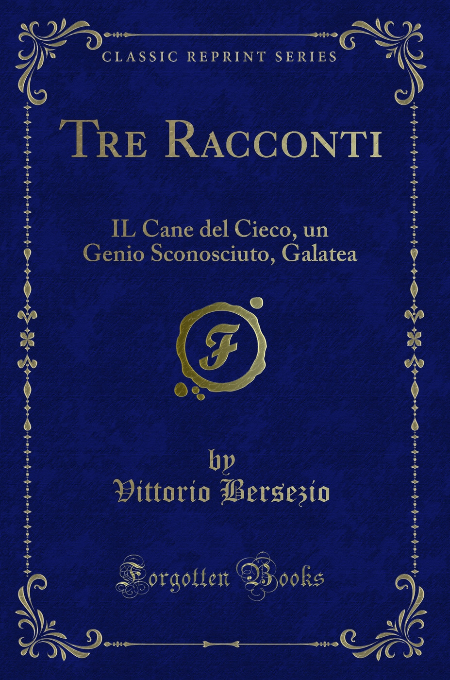 Tre Racconti: IL Cane del Cieco, un Genio Sconosciuto, Galatea (Classic Reprint)
