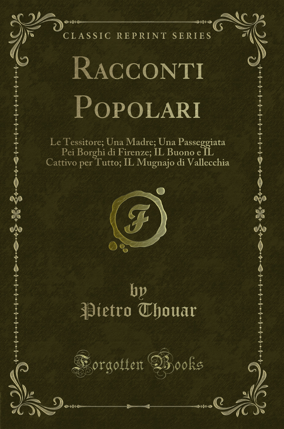 Racconti Popolari: Le Tessitore; Una Madre; Una Passeggiata Pei Borghi di Firenze; IL Buono e IL Cattivo per Tutto; IL Mugnajo di Vallecchia (Classic Reprint)