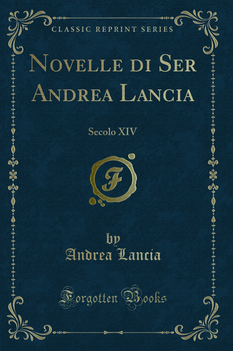 Novelle di Ser Andrea Lancia: Secolo XIV (Classic Reprint)