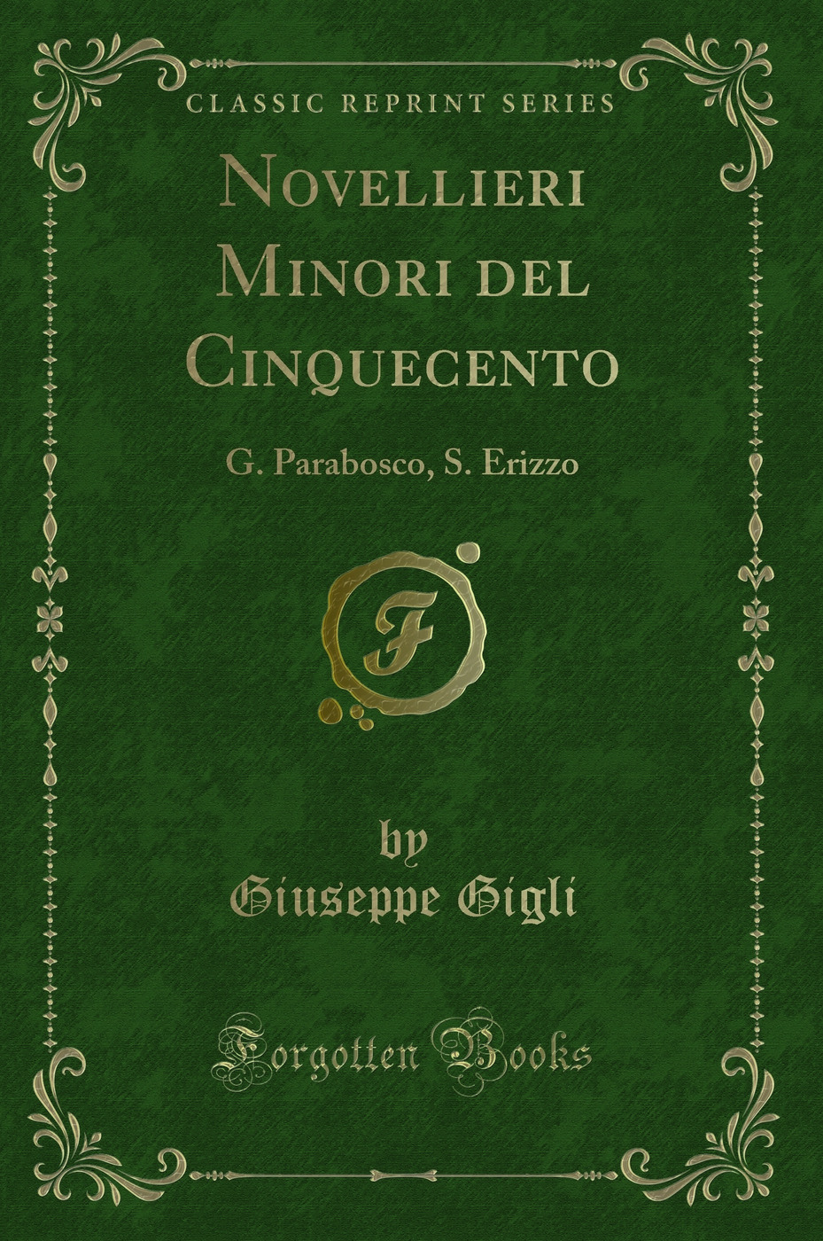 Novellieri Minori del Cinquecento: G. Parabosco, S. Erizzo (Classic Reprint)