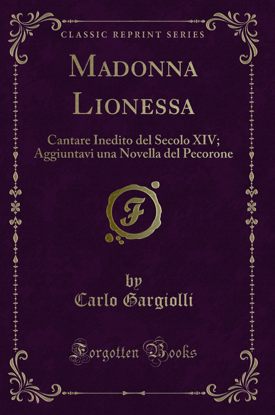 Madonna Lionessa: Cantare Inedito del Secolo XIV; Aggiuntavi una Novella del Pecorone (Classic Reprint)