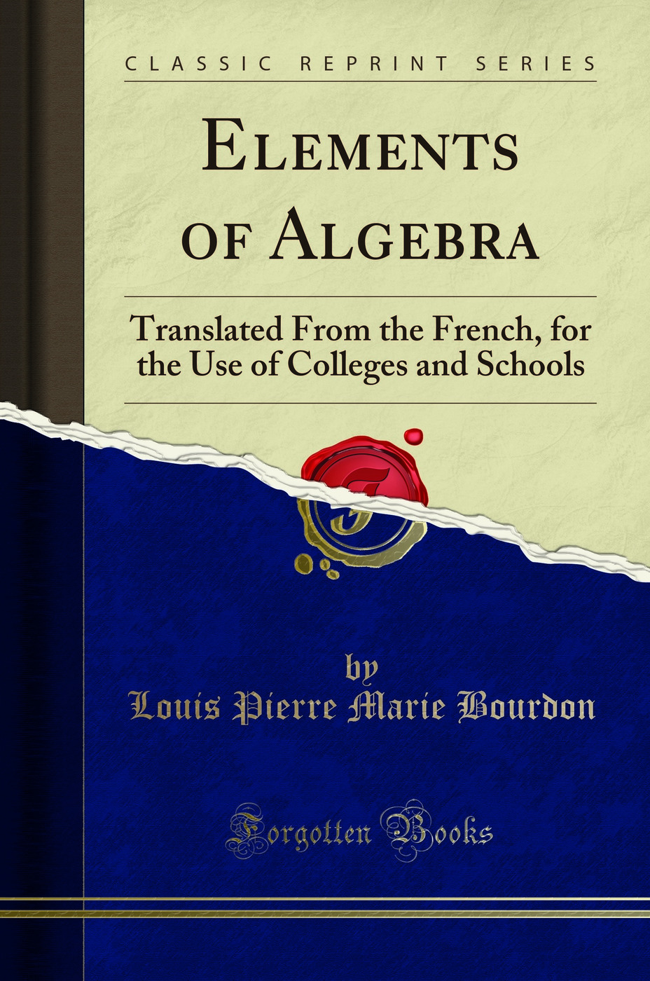 Elements of Algebra: Translated From the French, for the Use of Colleges and Schools (Classic Reprint)