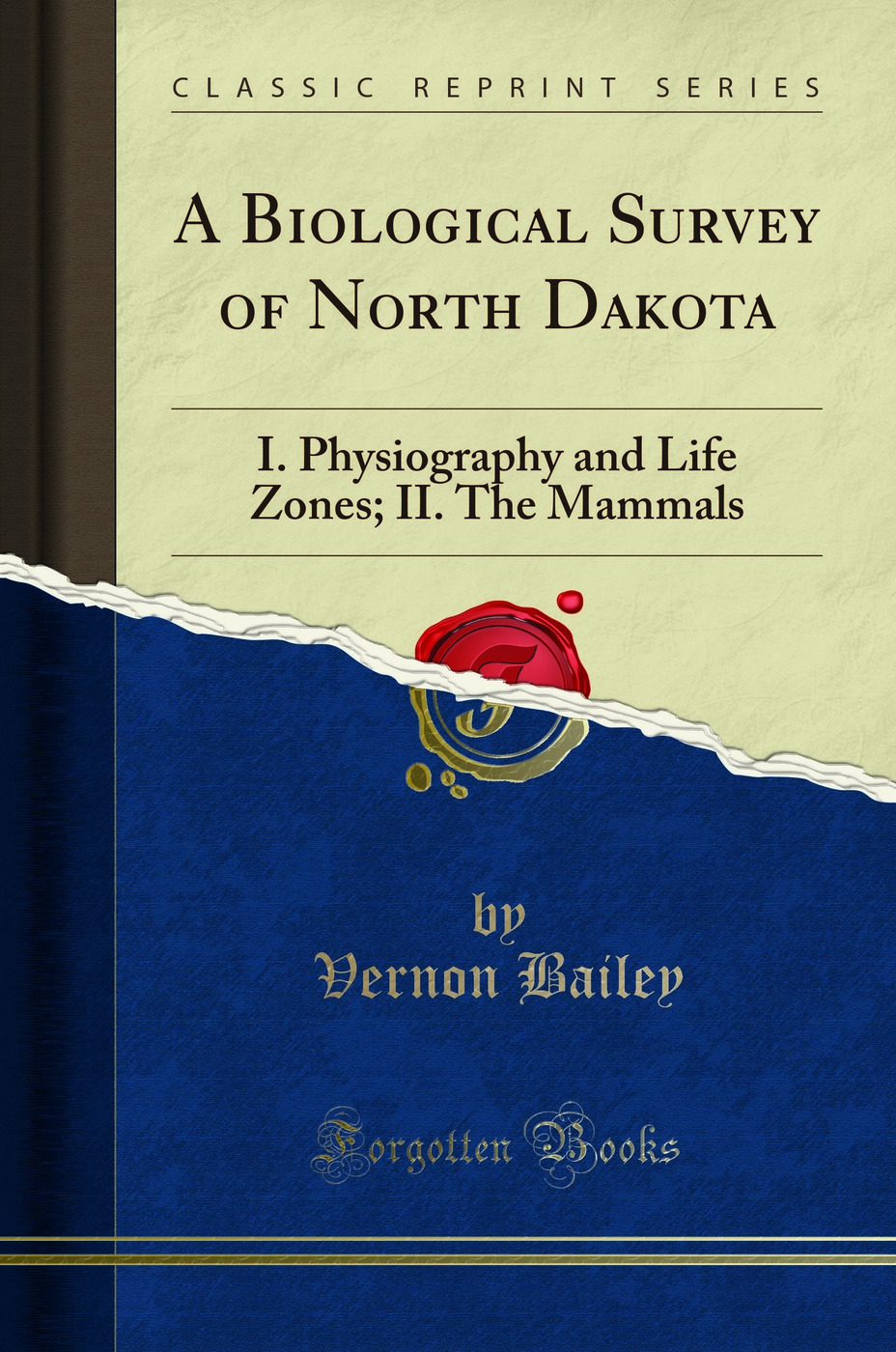 A Biological Survey of North Dakota: I. Physiography and Life Zones; II. The Mammals (Classic Reprint)