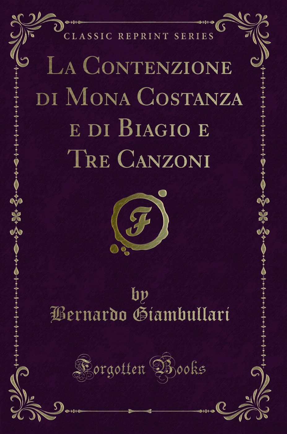 La Contenzione di Mona Costanza e di Biagio e Tre Canzoni (Classic Reprint)