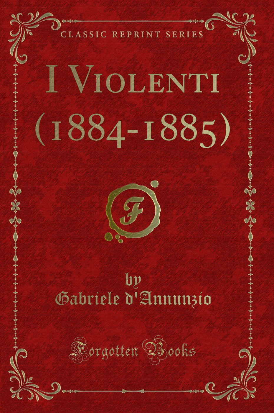 I Violenti (1884-1885) (Classic Reprint)