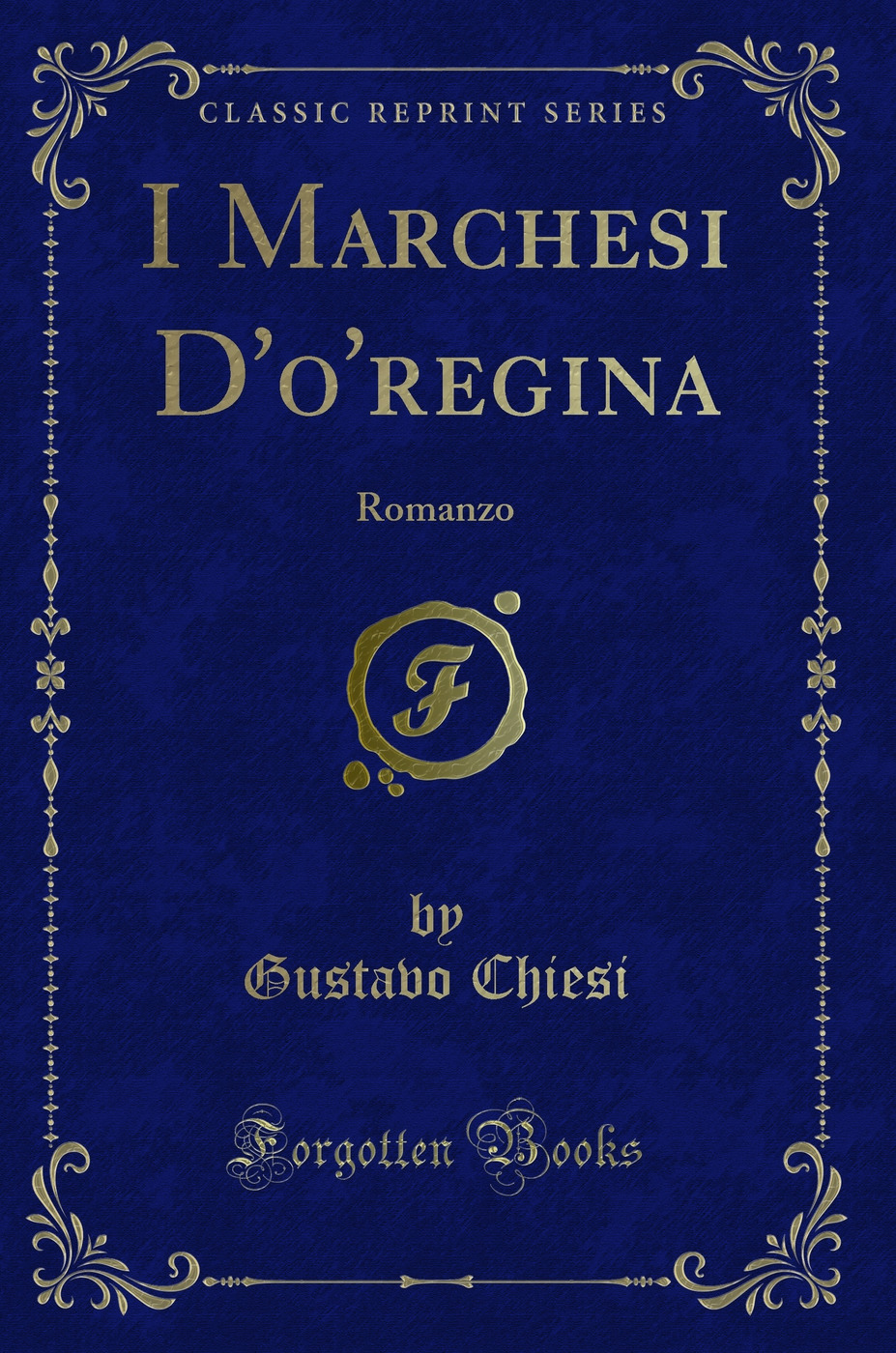 I Marchesi D'o'regina: Romanzo (Classic Reprint)