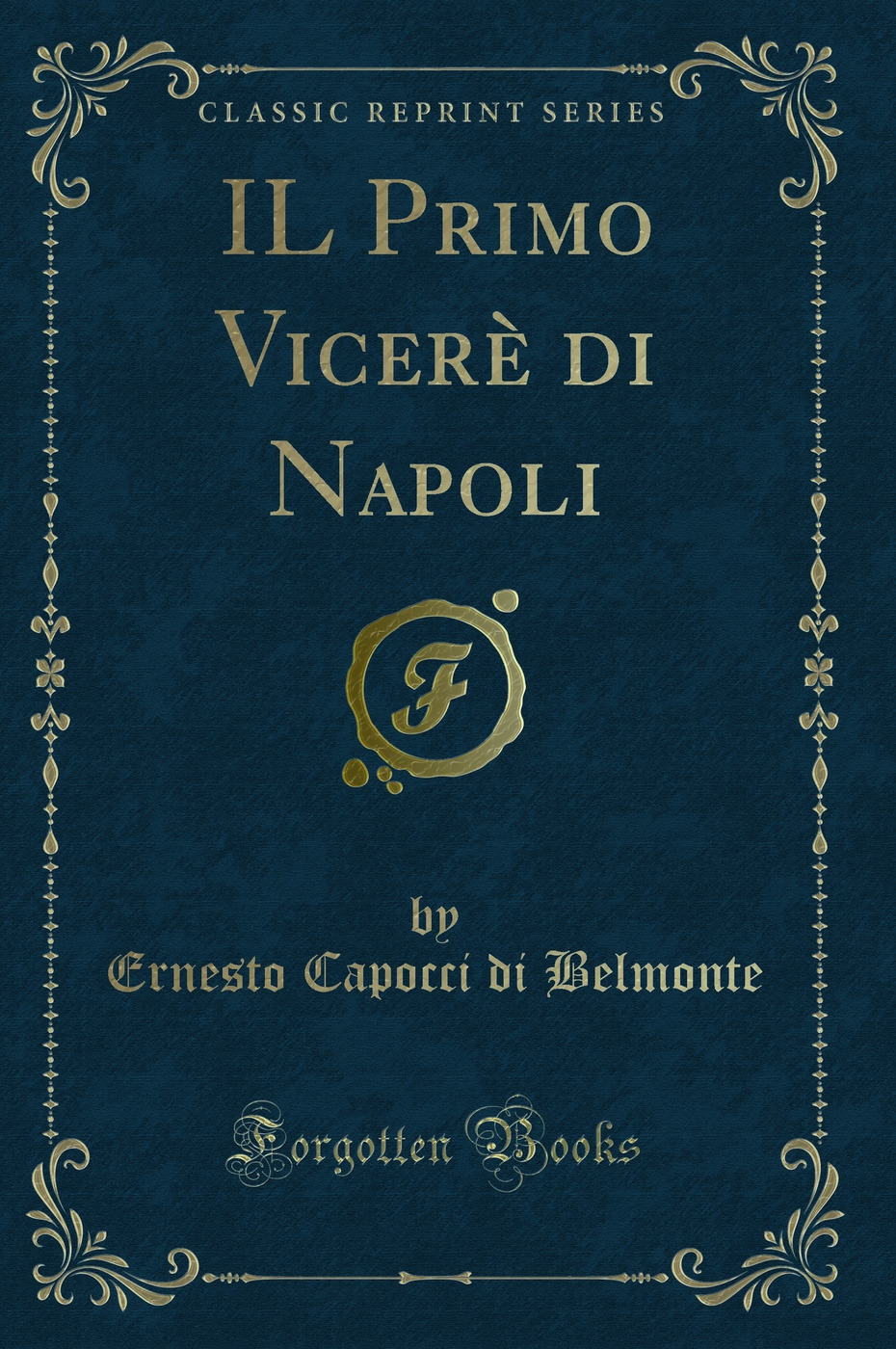 IL Primo Vicerè di Napoli (Classic Reprint)