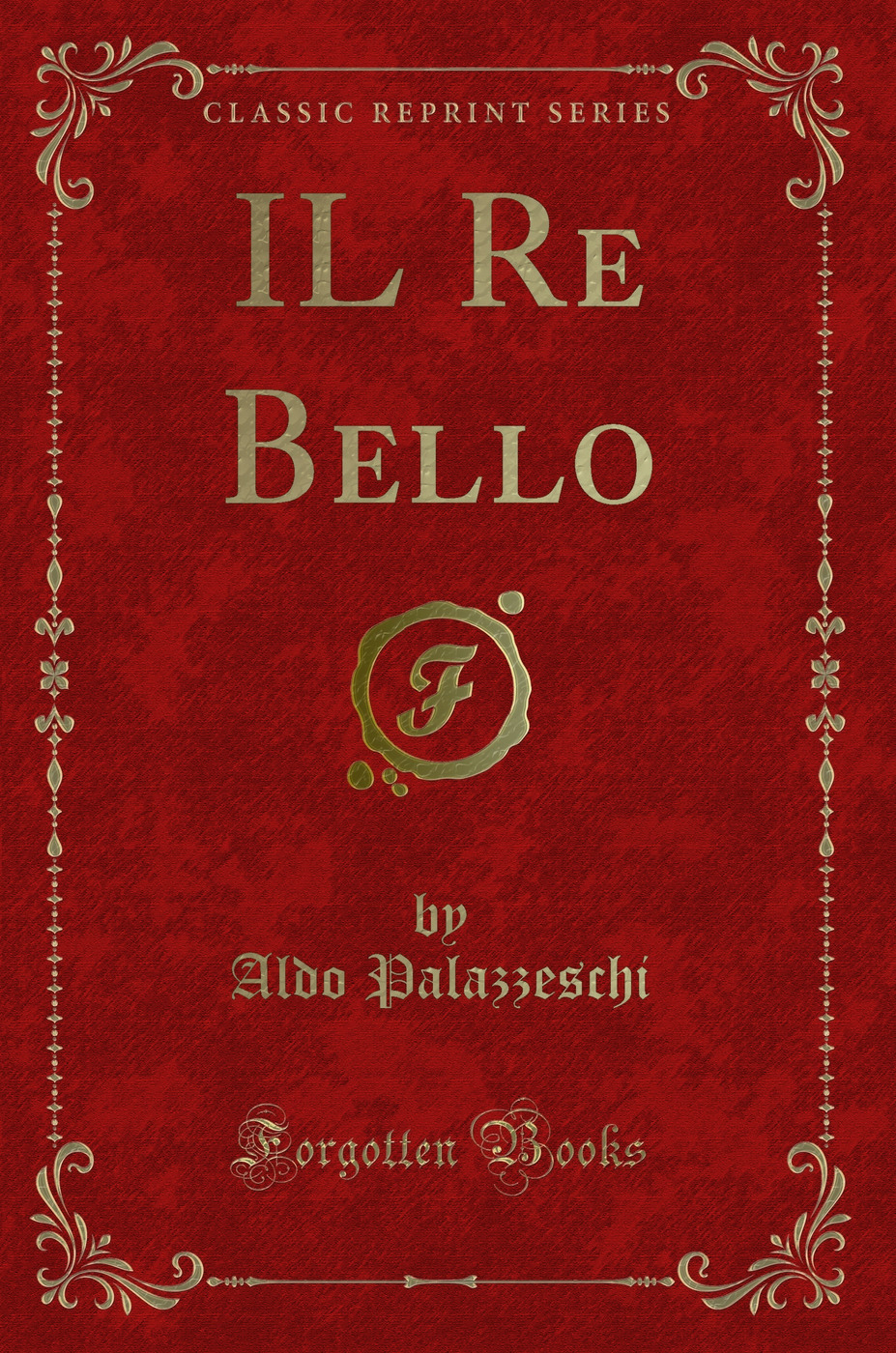IL Re Bello (Classic Reprint)