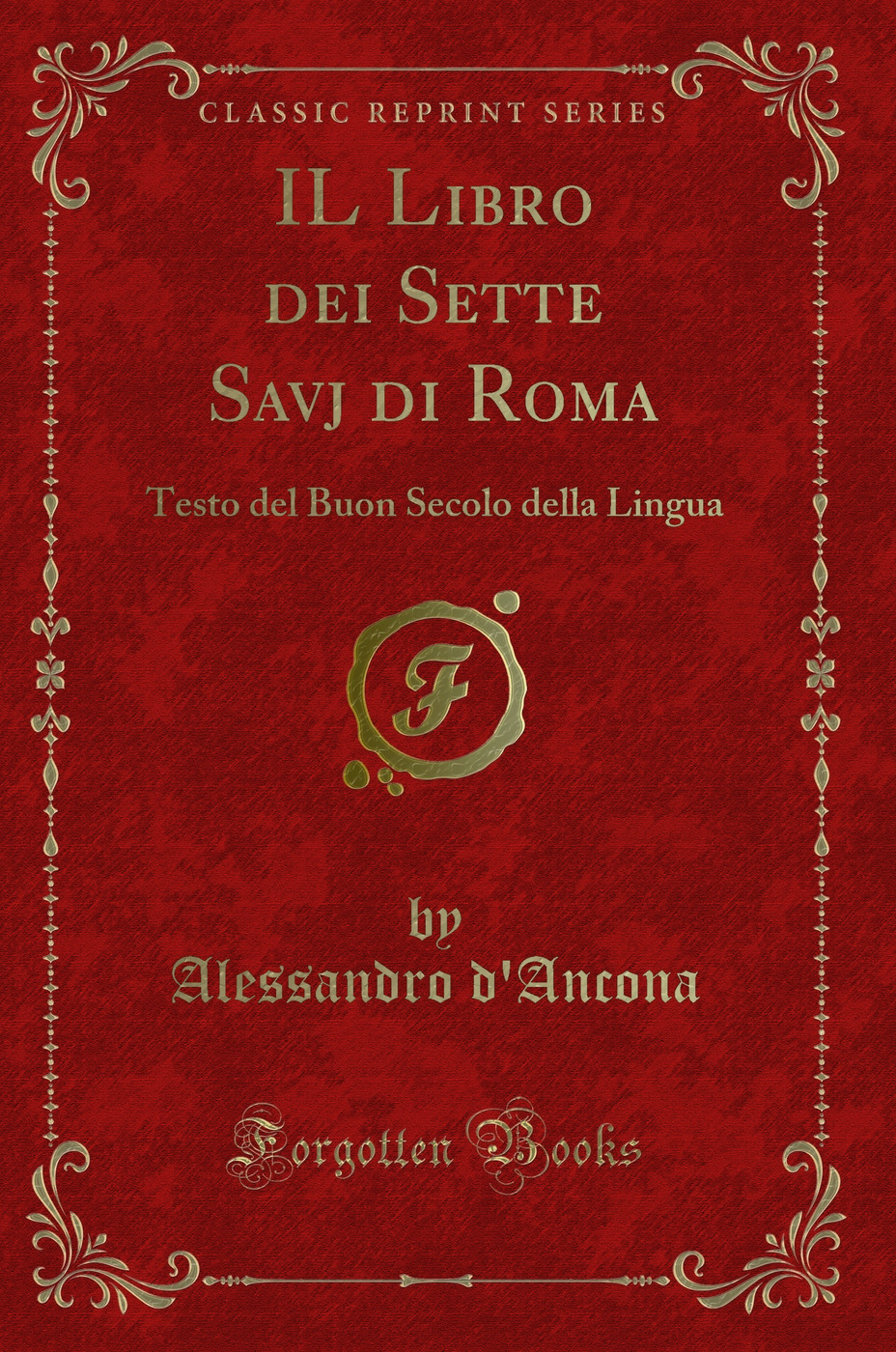 IL Libro dei Sette Savj di Roma: Testo del Buon Secolo della Lingua (Classic Reprint)