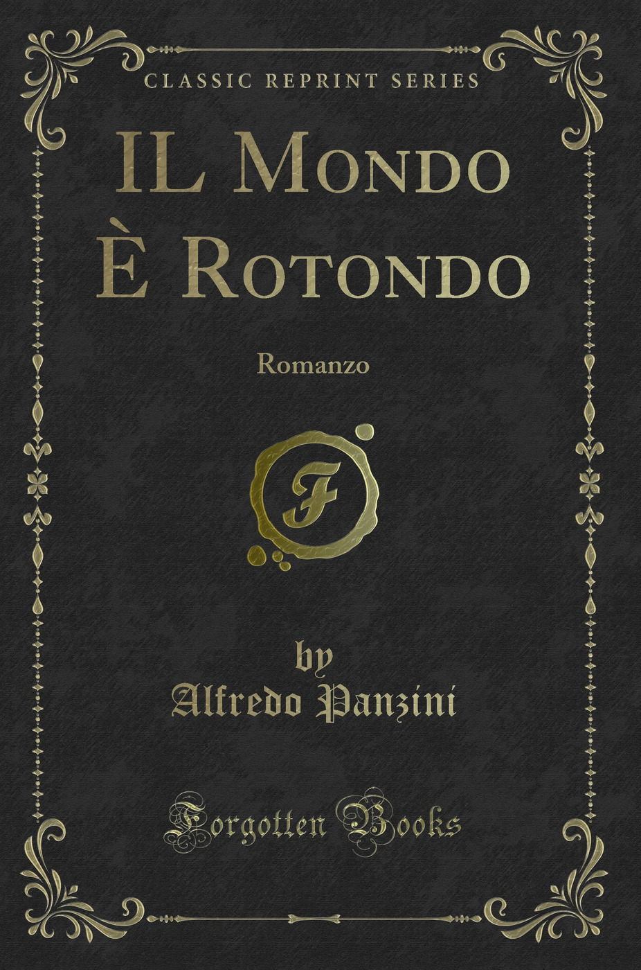 IL Mondo È Rotondo: Romanzo (Classic Reprint)