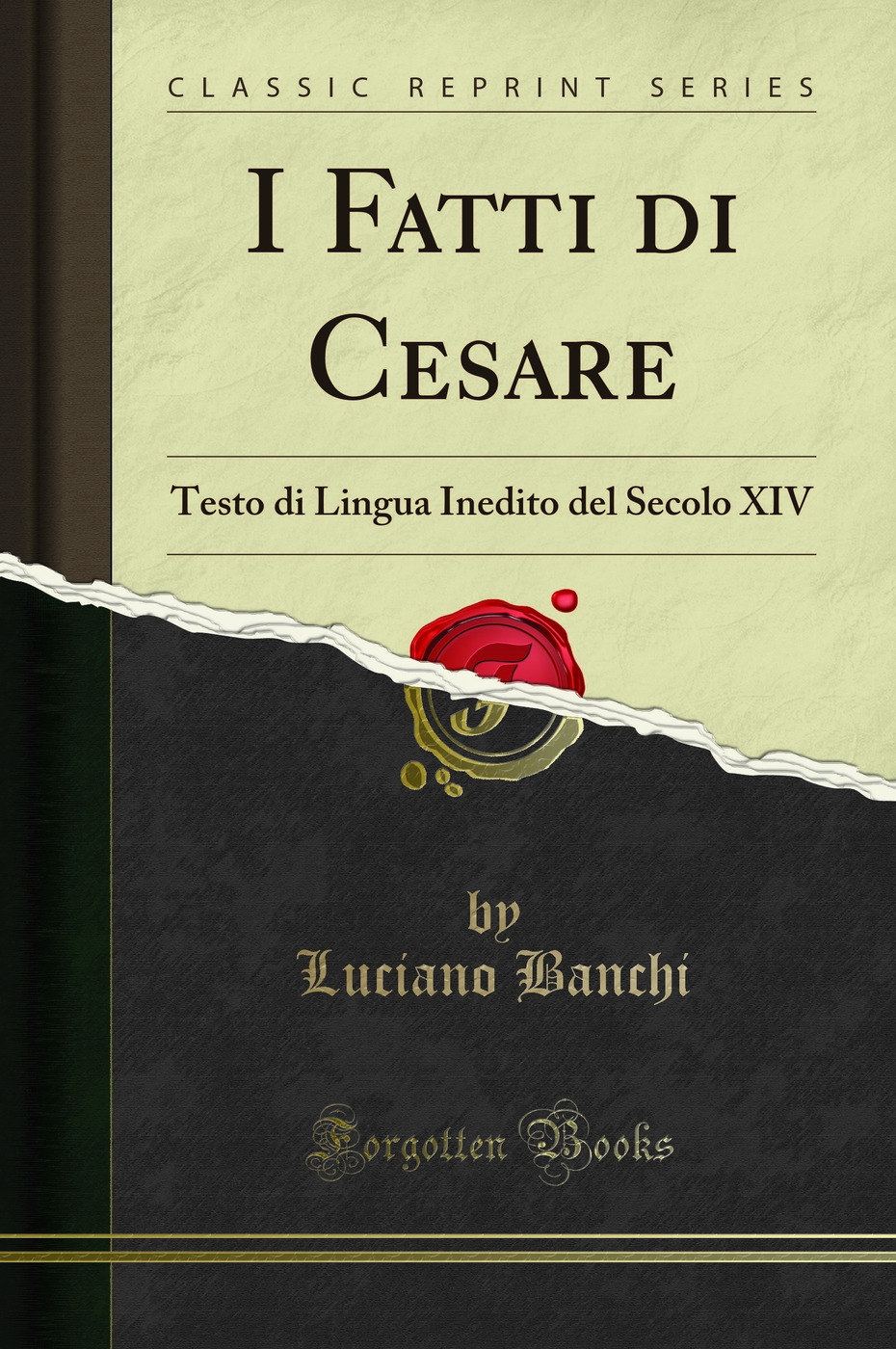 I Fatti di Cesare: Testo di Lingua Inedito del Secolo XIV (Classic Reprint)