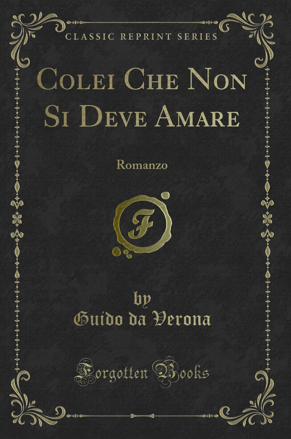 Colei Che Non Si Deve Amare: Romanzo (Classic Reprint)
