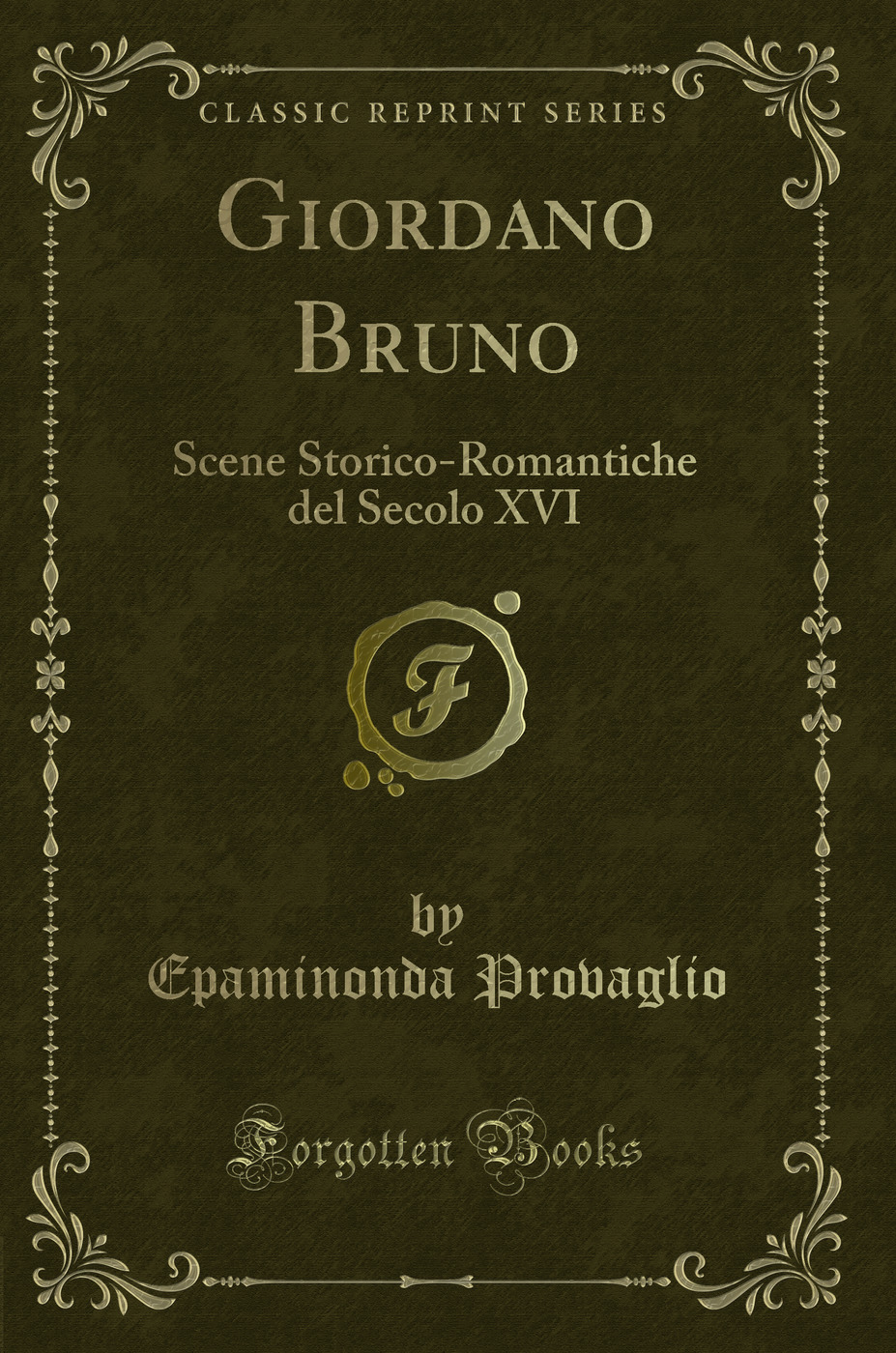 Giordano Bruno: Scene Storico-Romantiche del Secolo XVI (Classic Reprint)