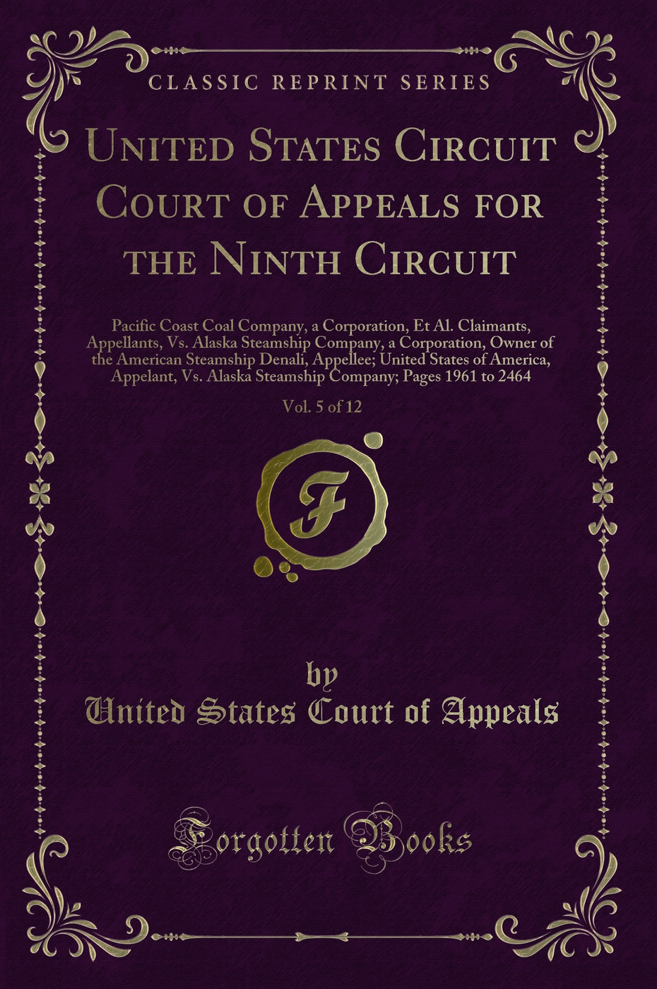 United States Circuit Court of Appeals for the Ninth Circuit, Vol. 5 of 12: Pacific Coast Coal Company, a Corporation, Et Al. Claimants, Appellants, Vs. Alaska Steamship Company, a Corporation, Owner of the American Steamship Denali, Appellee; United Stat