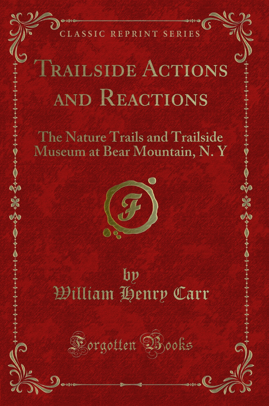 Trailside Actions and Reactions: The Nature Trails and Trailside Museum at Bear Mountain, N. Y (Classic Reprint)