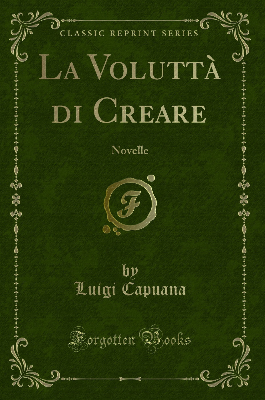 La Voluttà di Creare: Novelle (Classic Reprint)