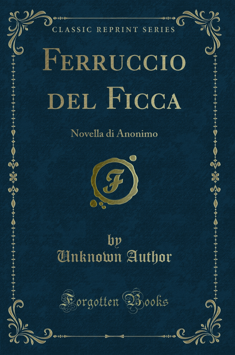 Ferruccio del Ficca: Novella di Anonimo (Classic Reprint)