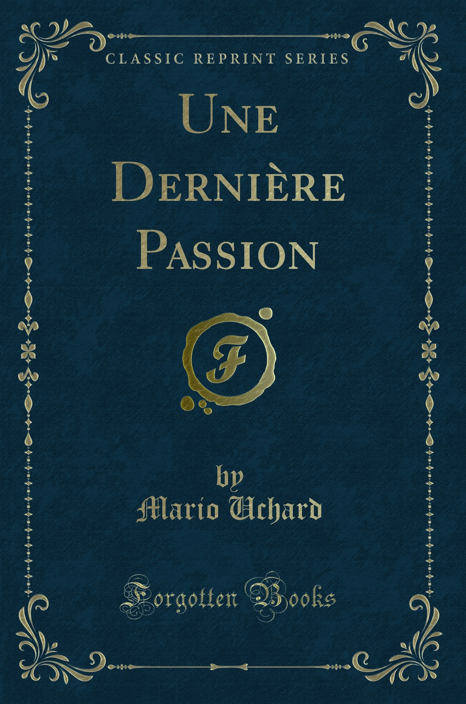 Une Dernière Passion (Classic Reprint)