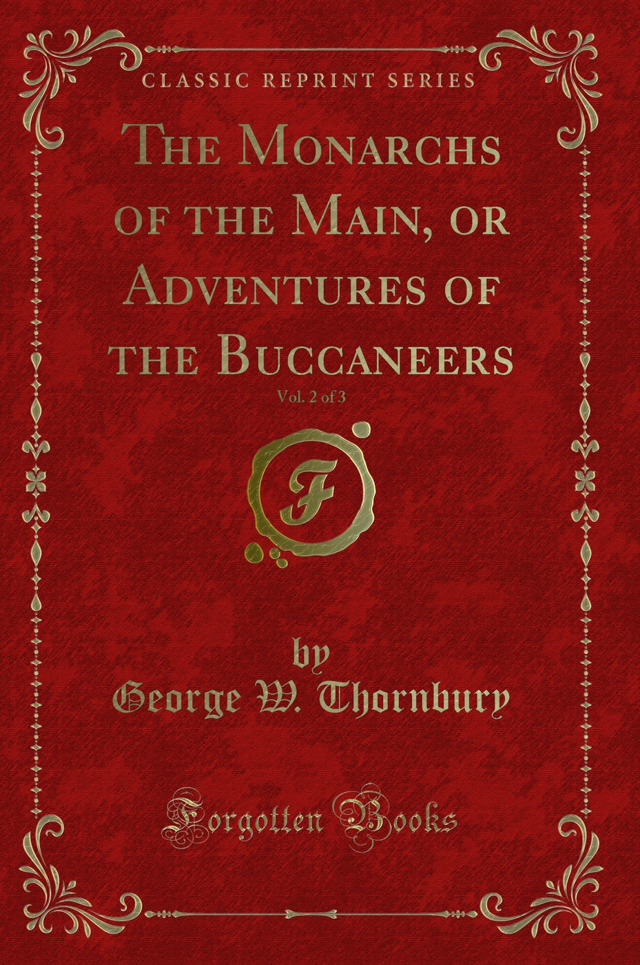 The Monarchs of the Main, or Adventures of the Buccaneers, Vol. 2 of 3 (Classic Reprint)