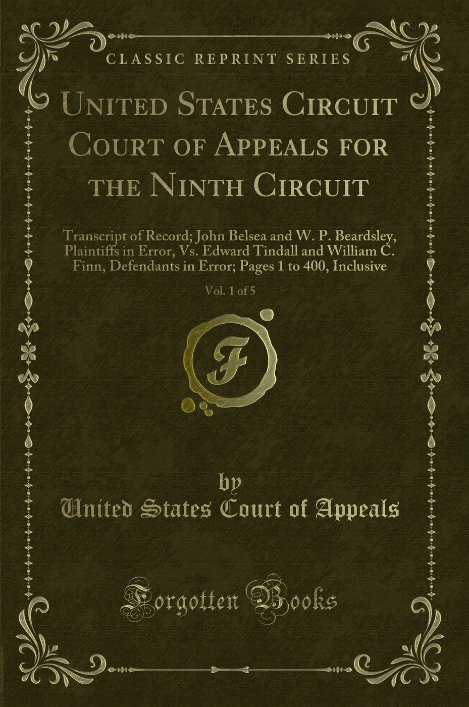 United States Circuit Court of Appeals for the Ninth Circuit, Vol. 1 of 5: Transcript of Record; John Belsea and W. P. Beardsley, Plaintiffs in Error, Vs. Edward Tindall and William C. Finn, Defendants in Error; Pages 1 to 400, Inclusive
