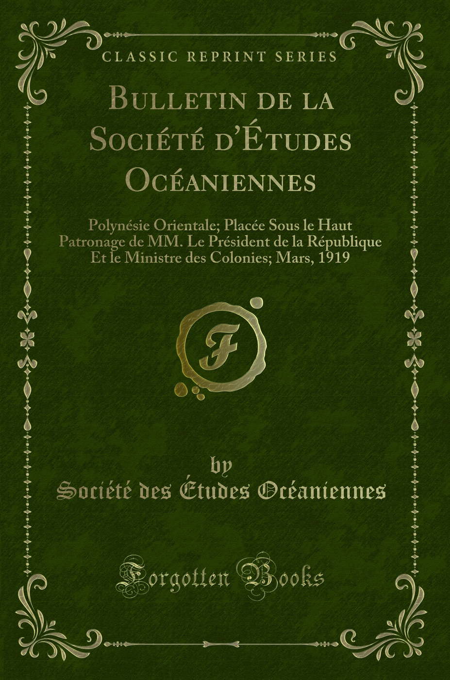 Bulletin de la Société d'Études Océaniennes: Polynésie Orientale; Placée Sous le Haut Patronage de MM. Le Président de la République Et le Ministre des Colonies; Mars, 1919 (Classic Reprint)