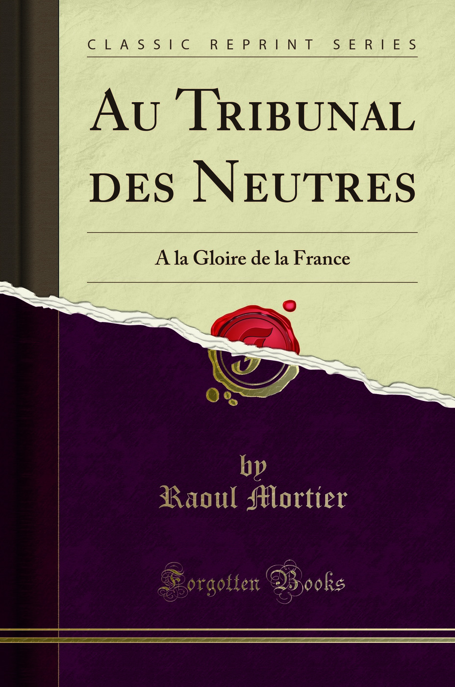 Au Tribunal des Neutres: A la Gloire de la France (Classic Reprint)