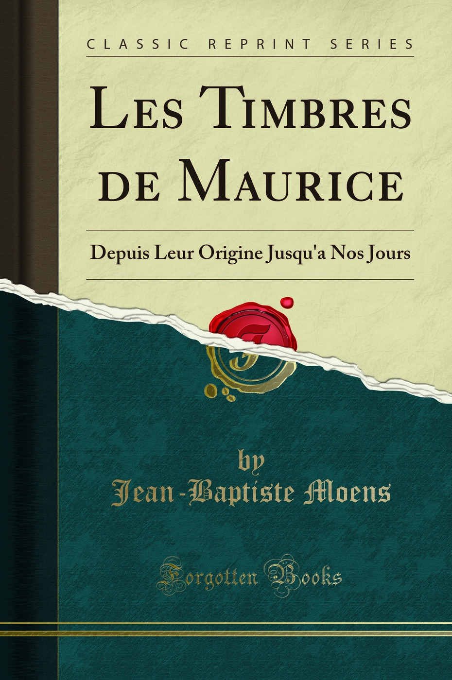 Les Timbres de Maurice: Depuis Leur Origine Jusqu'a Nos Jours (Classic Reprint)