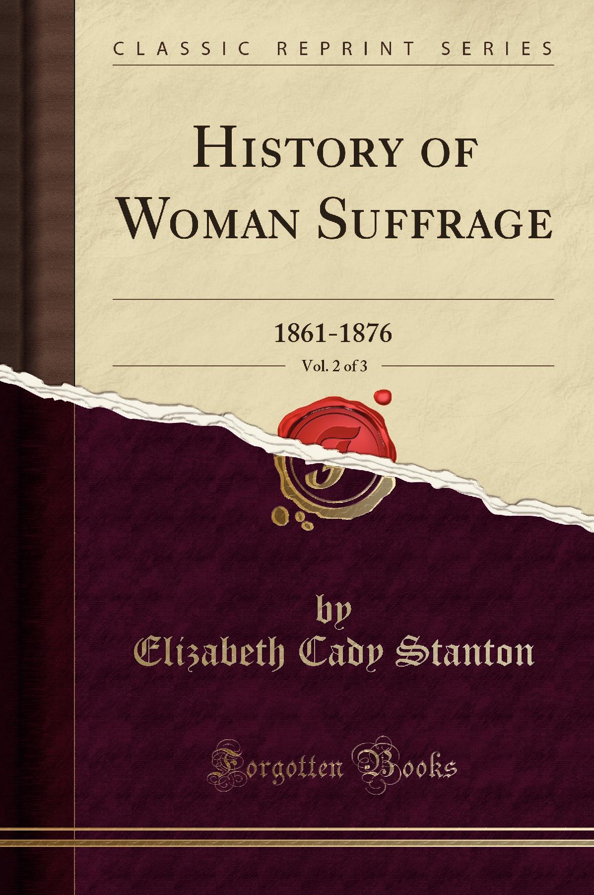 History of Woman Suffrage, Vol. 2 of 3: 1861-1876 (Classic Reprint)
