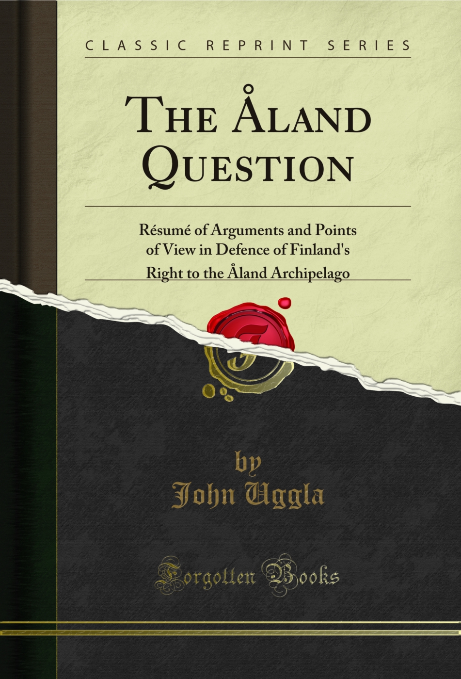 The Åland Question: Résumé of Arguments and Points of View in Defence of Finland's Right to the Åland Archipelago (Classic Reprint)