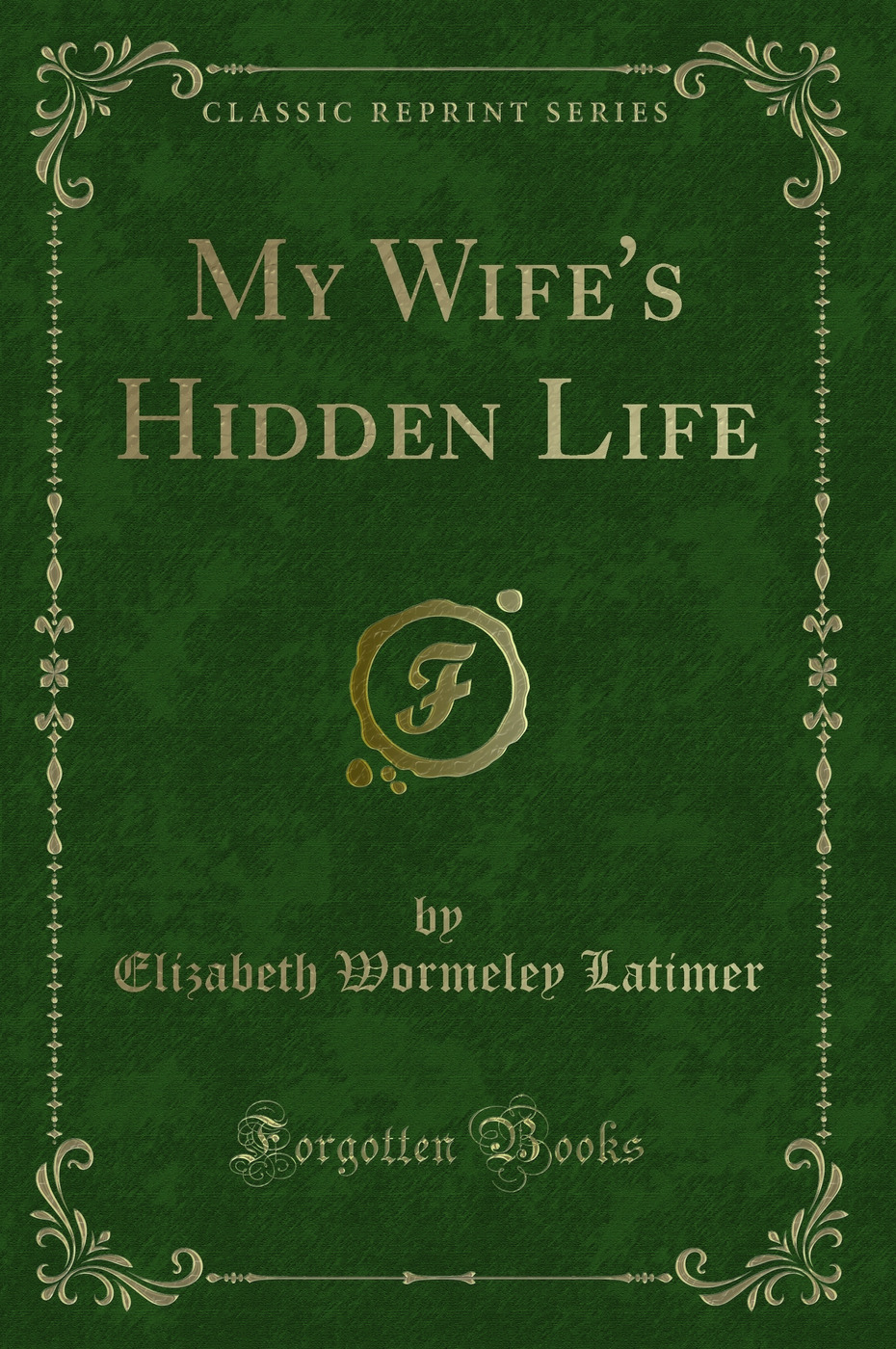 My Wife's Hidden Life (Classic Reprint)