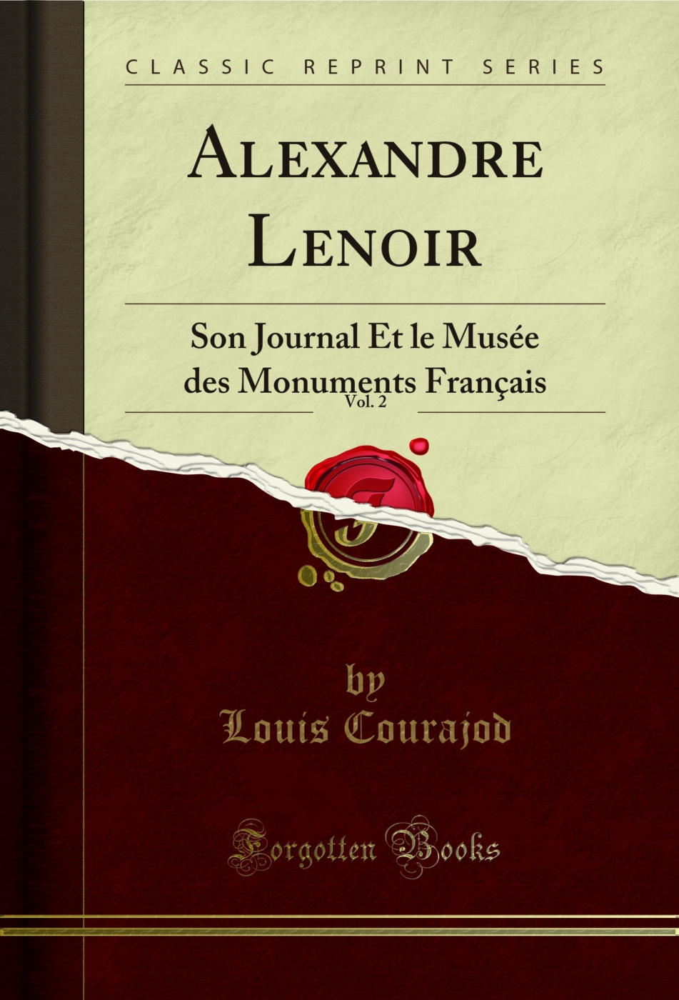 Alexandre Lenoir, Vol. 2: Son Journal Et le Musée des Monuments Français (Classic Reprint)