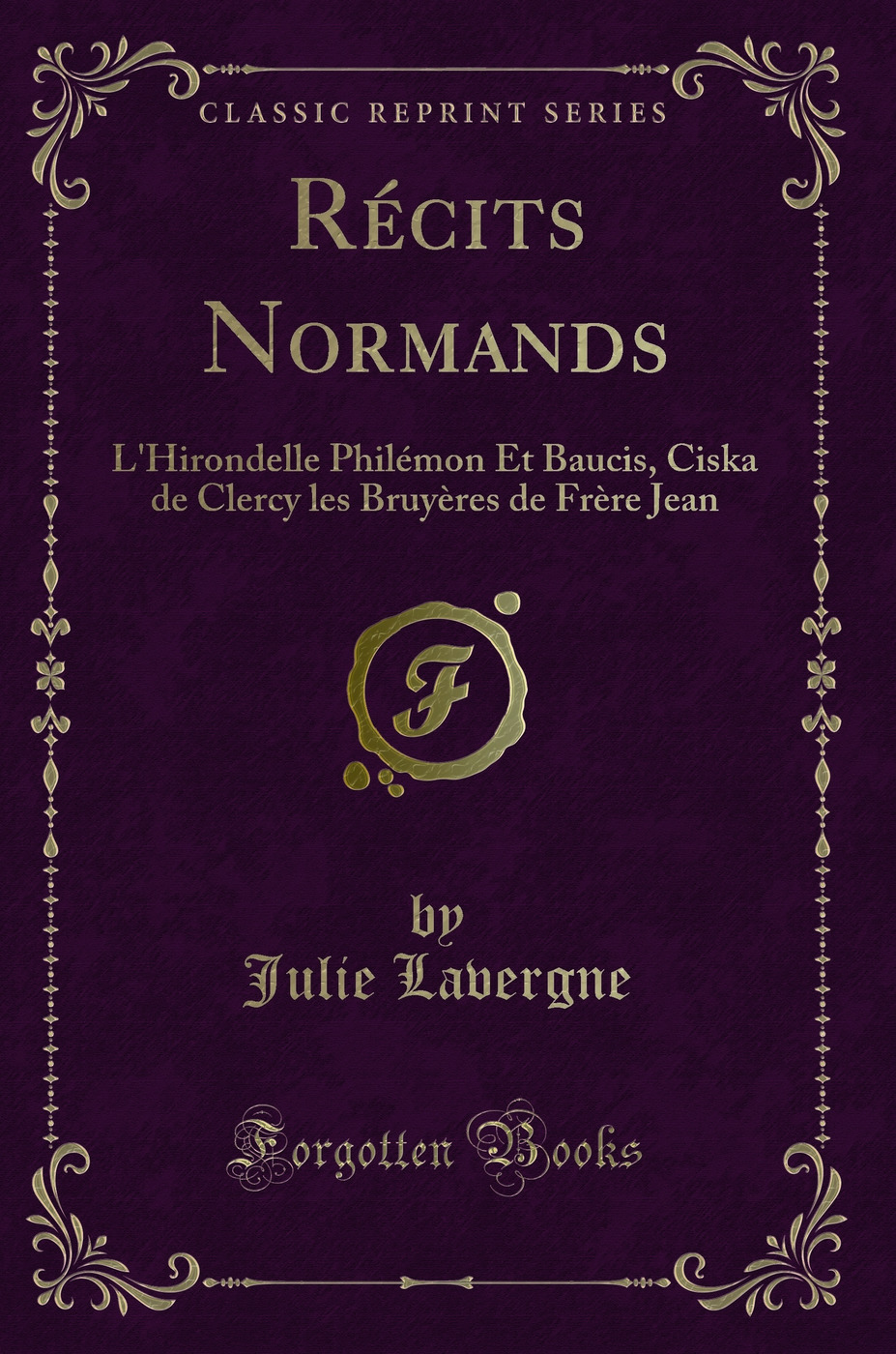 Récits Normands: L'Hirondelle Philémon Et Baucis, Ciska de Clercy les Bruyères de Frère Jean (Classic Reprint)