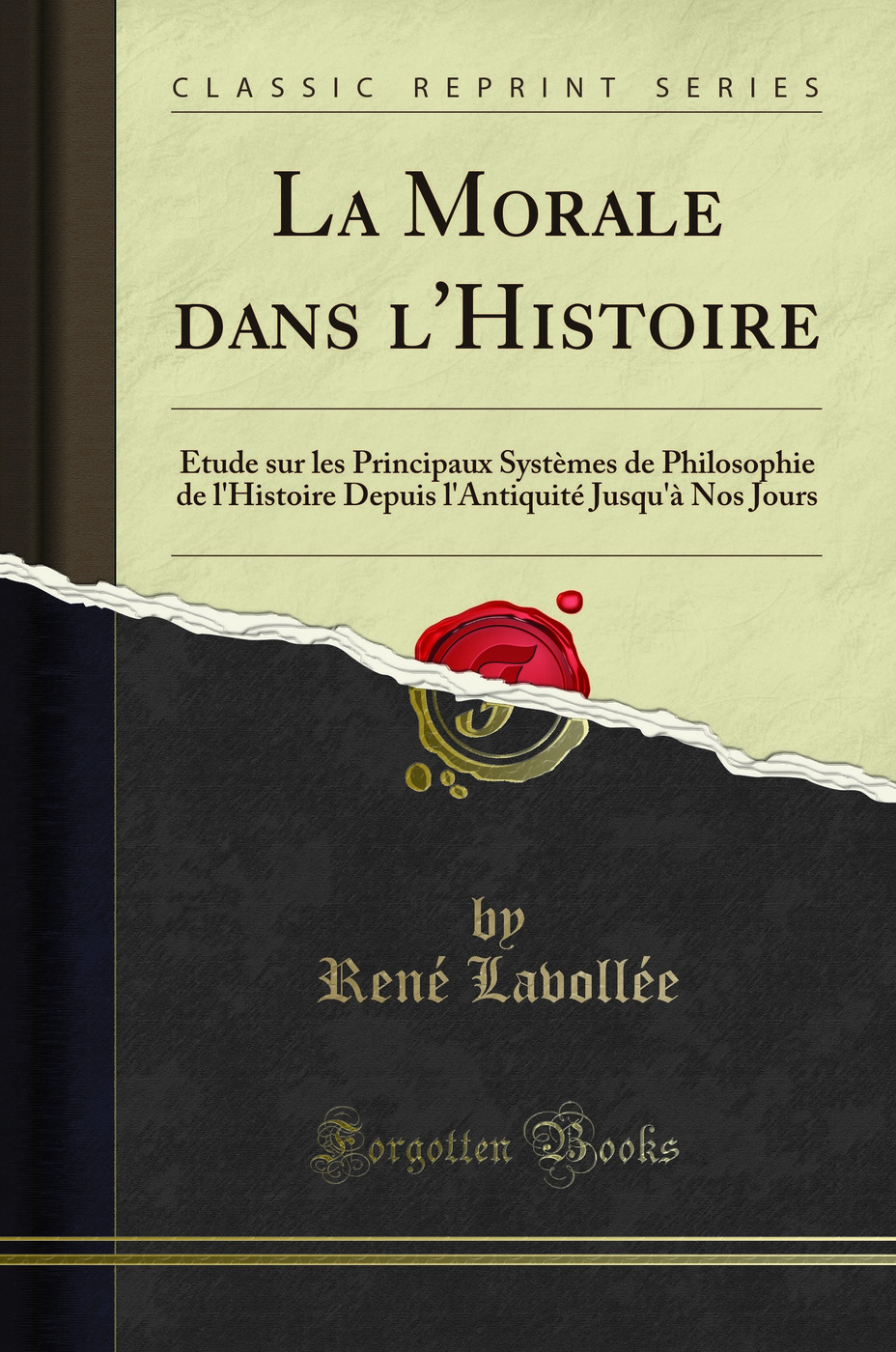 La Morale dans l'Histoire: Étude sur les Principaux Systèmes de Philosophie de l'Histoire Depuis l'Antiquité Jusqu'à Nos Jours (Classic Reprint)
