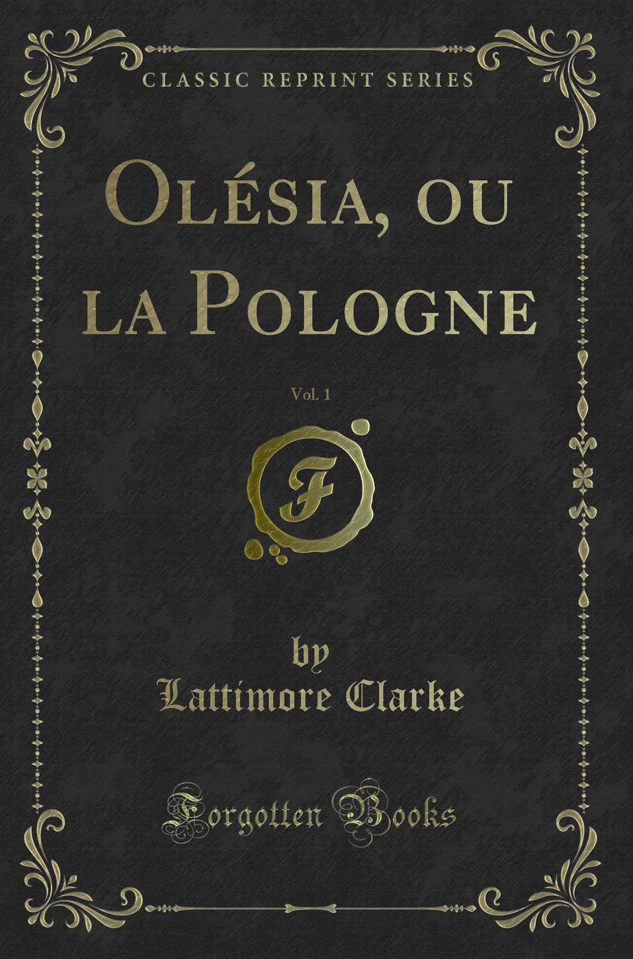 Olésia, ou la Pologne, Vol. 1 (Classic Reprint)